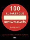 100 LUGARES QUE NUNCA VISITARÁS