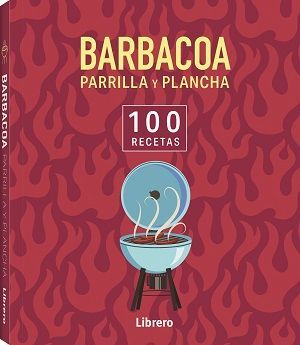 BARBACOA, PARRILLA Y PLANCHA. 100 RECETAS