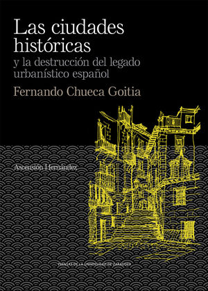 LAS CIUDADES  HISTÓRICAS Y LA DESTRUCCIÓN DEL LEGADO URBANÍSTICO ESPAÑOL. FERNAN