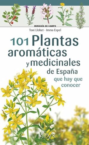 101 PLANTAS AROMÁTICAS Y MEDICINALES DE ESPAÑA QUE