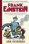 EL PEQUEÑO (Y ALGO CHIFLADO) FRANK EINSTEIN (SERIE FRANK EINSTEIN 1)