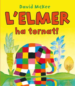 L'ELMER HA TORNAT! (L'ELMER. ÀLBUM IL·LUSTRAT)