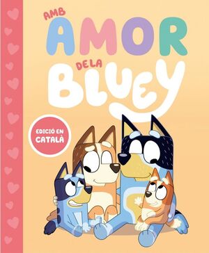 BLUEY. UN CONTE. AMB AMOR DE LA BLUEY