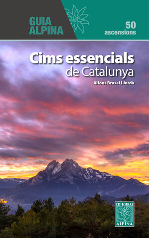 GUIA ALPINA. CIMS ESSENCIALS DE CATALUNYA