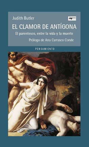 EL CLAMOR DE ANTIGONA. EL PARENTESCO, ENTRE LA VIDA Y LA MUERTE